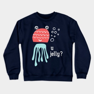 Cute jelly fish: U jelly? (white text) Crewneck Sweatshirt